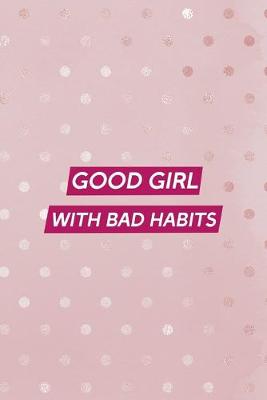 Book cover for Good Girl With Bad Habits