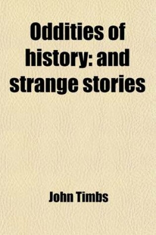 Cover of Oddities of History; And Strange Stories. and Strange Stories
