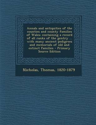 Book cover for Annals and Antiquities of the Counties and County Families of Wales; Containing a Record of All Ranks of the Gentry ... with Many Ancient Pedigrees and Memorials of Old and Extinct Families - Primary Source Edition