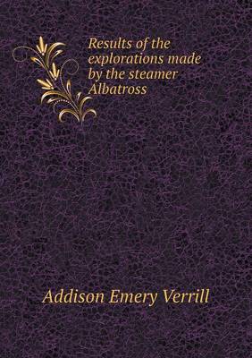 Book cover for Results of the explorations made by the steamer Albatross