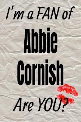 Book cover for I'm a Fan of Abbie Cornish Are You? Creative Writing Lined Journal