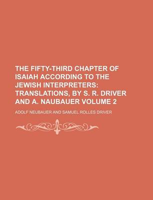 Book cover for The Fifty-Third Chapter of Isaiah According to the Jewish Interpreters Volume 2; Translations, by S. R. Driver and A. Naubauer