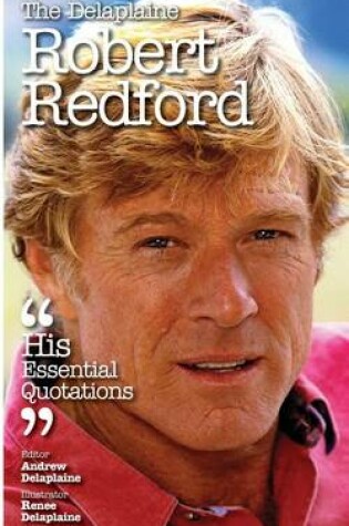 Cover of The Delaplaine Robert Redford - His Essential Quotations