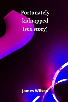 Book cover for Fortunately kidnapped (sex story)