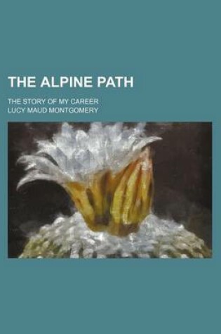 Cover of The Alpine Path; The Story of My Career
