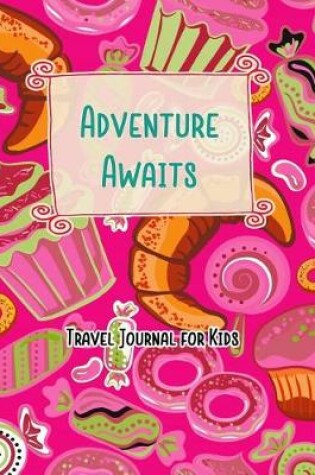 Cover of Adventure Awaits Travel Journal for Kids