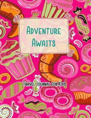 Cover of Adventure Awaits Travel Journal for Kids