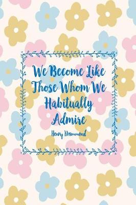 Book cover for We Become Like Those Whom We Habitually Admire