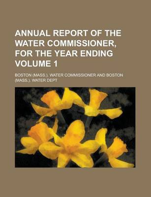 Book cover for Annual Report of the Water Commissioner, for the Year Ending Volume 1