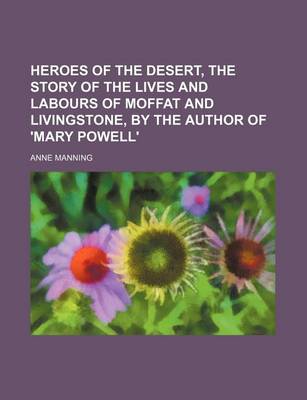 Book cover for Heroes of the Desert, the Story of the Lives and Labours of Moffat and Livingstone, by the Author of 'Mary Powell'