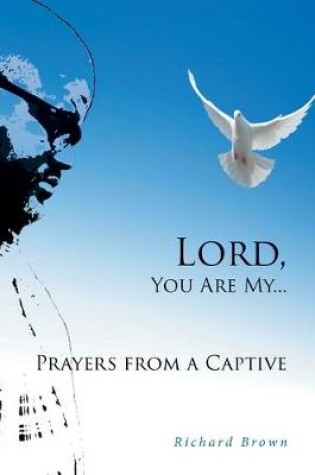 Cover of LORD, You Are My...Prayers from a Captive
