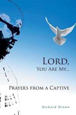 Book cover for LORD, You Are My...Prayers from a Captive