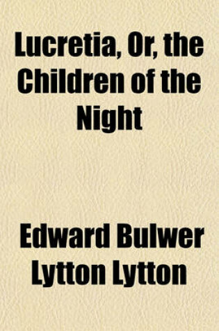 Cover of Lucretia, Or, the Children of the Night