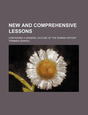 Book cover for New and Comprehensive Lessons; Containing a General Outline of the Roman History