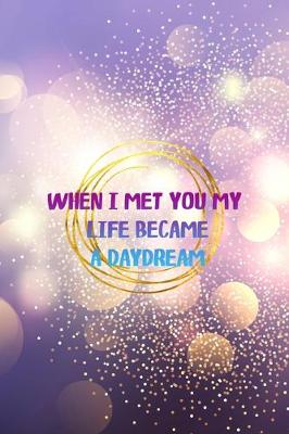 Book cover for When I Met You My Life Became A Daydream