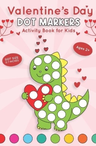 Cover of Valentine's Day Dot Markers Activity Book for Kids Ages 2+