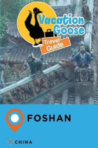 Cover of Vacation Goose Travel Guide Foshan China