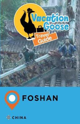 Book cover for Vacation Goose Travel Guide Foshan China