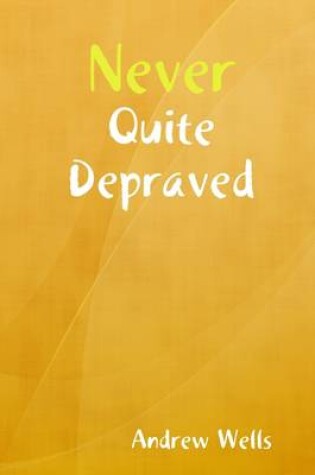 Cover of Never Quite Depraved