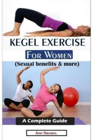 Cover of KEGEL EXERCISE FOR WOMEN (Sexual benefits & more)