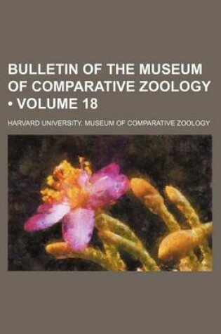 Cover of Bulletin of the Museum of Comparative Zoology (Volume 18)