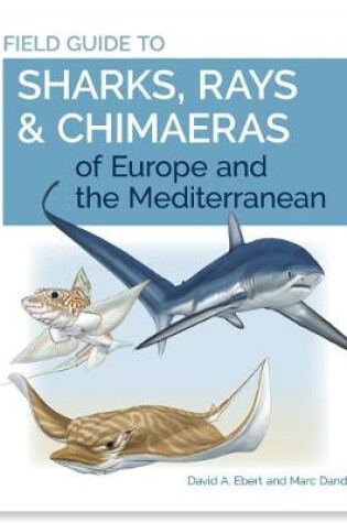 Cover of Field Guide to Sharks, Rays and Chimaeras of Europe and the Mediterranean