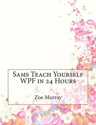 Book cover for Sams Teach Yourself Wpf in 24 Hours