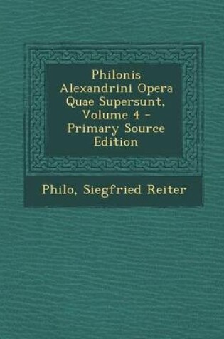 Cover of Philonis Alexandrini Opera Quae Supersunt, Volume 4