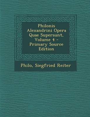 Book cover for Philonis Alexandrini Opera Quae Supersunt, Volume 4