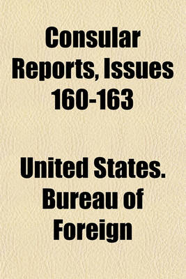 Book cover for Consular Reports Volume 160-163; Commerce, Manufactures, Etc