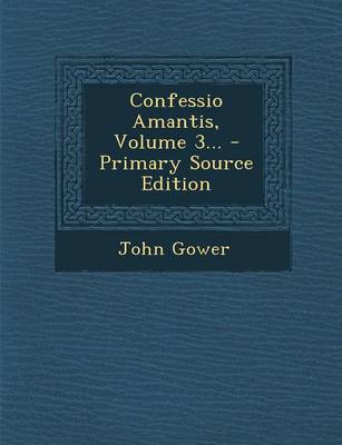 Book cover for Confessio Amantis, Volume 3... - Primary Source Edition