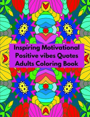 Book cover for Inspiring Motivational Positive vibes Quotes Adults Coloring Book