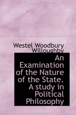 Book cover for An Examination of the Nature of the State. a Study in Political Philosophy