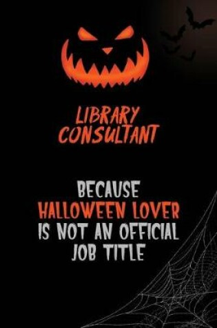 Cover of Library consultant Because Halloween Lover Is Not An Official Job Title