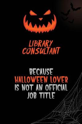 Book cover for Library consultant Because Halloween Lover Is Not An Official Job Title