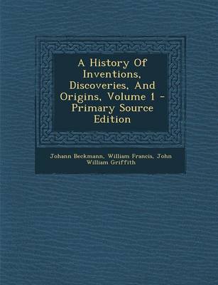 Book cover for A History of Inventions, Discoveries, and Origins, Volume 1 - Primary Source Edition