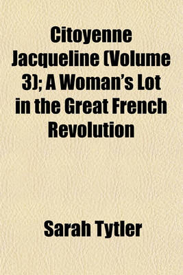 Book cover for Citoyenne Jacqueline (Volume 3); A Woman's Lot in the Great French Revolution