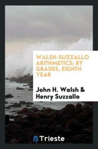 Cover of Walsh-Suzzallo Arithmetics; By Grades, Eighth Year