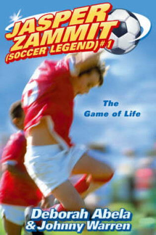 Cover of Jasper Zammit Soccer Legend 1: The Game Of Life