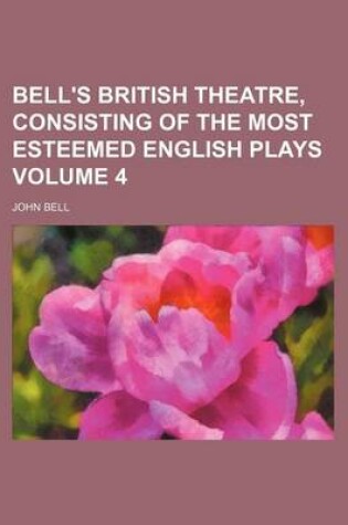 Cover of Bell's British Theatre, Consisting of the Most Esteemed English Plays Volume 4