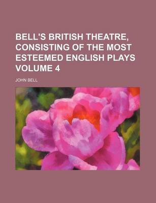 Book cover for Bell's British Theatre, Consisting of the Most Esteemed English Plays Volume 4