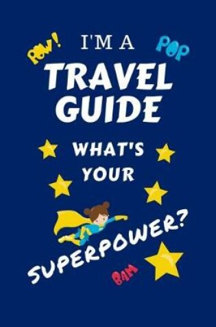 Cover of I'm A Travel Guide What's Your Superpower?
