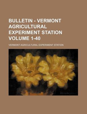 Book cover for Bulletin - Vermont Agricultural Experiment Station Volume 1-40