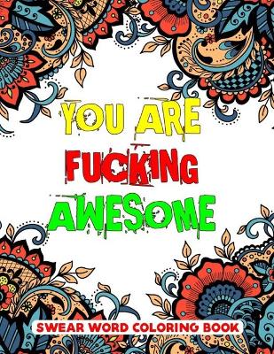 Book cover for You Are Fucking Awesome Swear Word Coloring Book