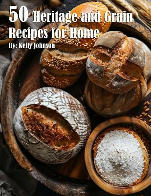 Book cover for 50 Heritage and Grain Recipes for Home