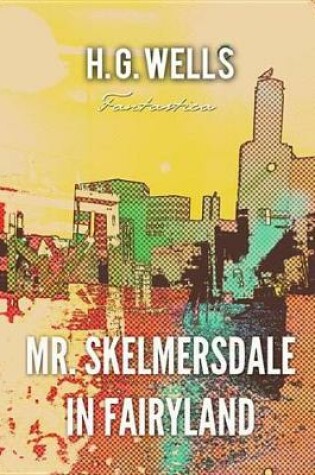 Cover of Mr. Skelmersdale in Fairyland