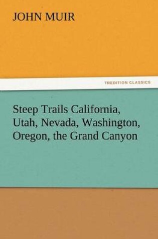 Cover of Steep Trails California, Utah, Nevada, Washington, Oregon, the Grand Canyon