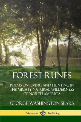 Cover of Forest Runes: Poems on Living and Hunting in the Mighty Natural Wilderness of North America (Hardcover)