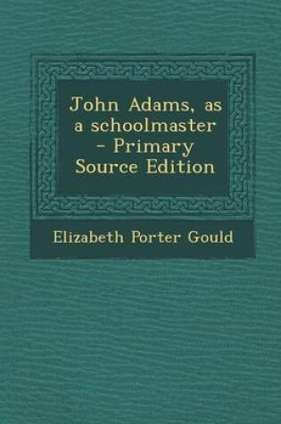 Cover of John Adams, as a Schoolmaster - Primary Source Edition
