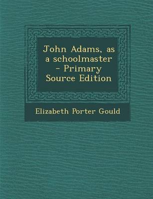 Book cover for John Adams, as a Schoolmaster - Primary Source Edition